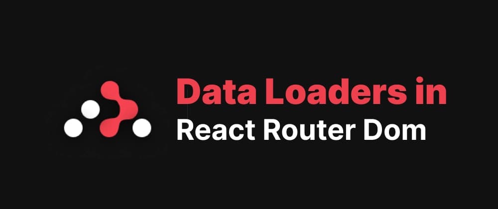 A brief intro about loaders in react router