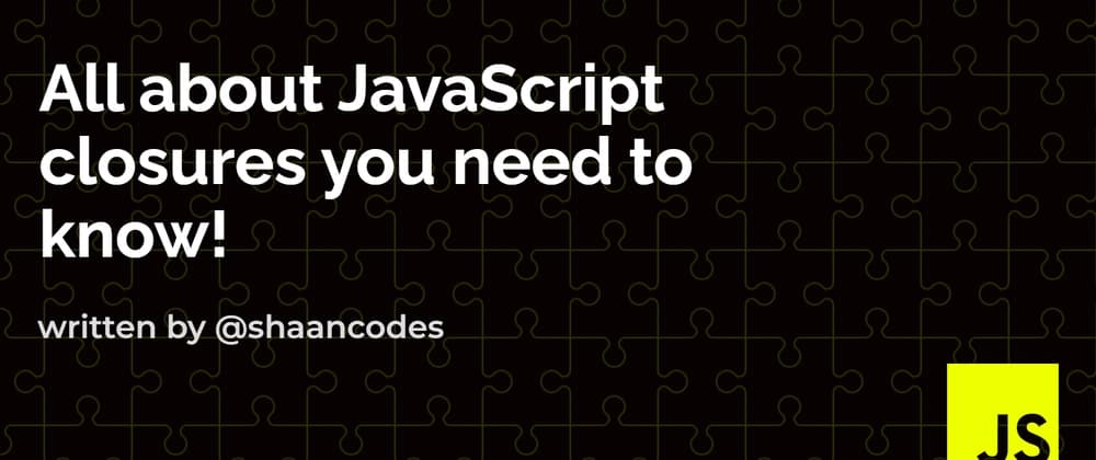 Understanding JavaScript Closures!